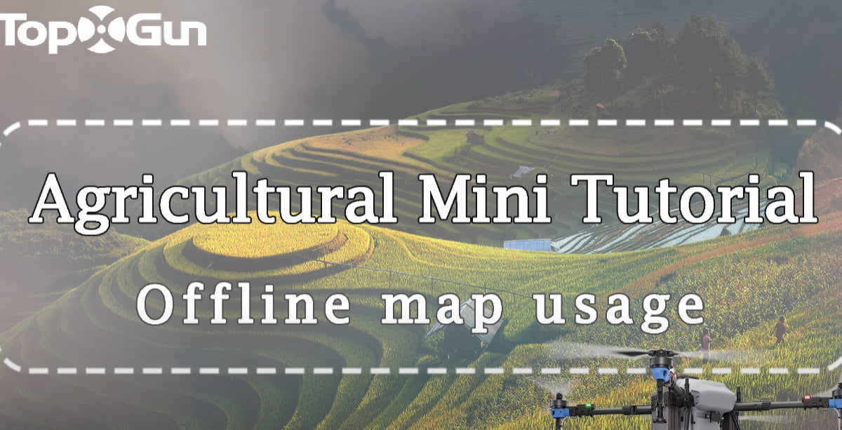 Tutorial Topxgun | Como usar mapas offline para drones agrícolas Topxgun?